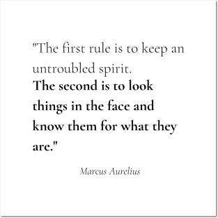 "The first rule is to keep an untroubled spirit. The second is to look things in the face and know them for what they are." - Marcus Aurelius Motivational Quote Posters and Art